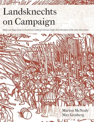 Landsknechts on Campaign: Escenas de batallas y asedios en detalle de las xilografías alemanas de una sola hoja de Geisberg - Landsknechts on Campaign: Battle and Siege Scenes in Detail from Geisberg's German Single Sheet Woodcuts