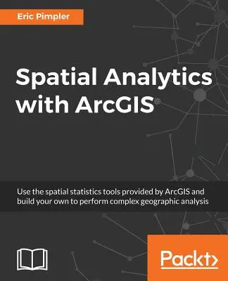 Análisis espacial con ArcGIS: Obtenga información de gran alcance con el análisis espacial - Spatial Analytics with ArcGIS: Build powerful insights with spatial analytics