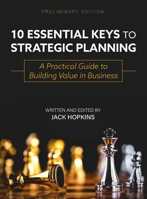 10 claves esenciales para la planificación estratégica: Guía práctica para crear valor en la empresa - 10 Essential Keys to Strategic Planning: A Practical Guide to Building Value in Business