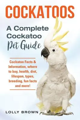 Cacatúas: Datos e información sobre las cacatúas, dónde comprarlas, salud, dieta, esperanza de vida, tipos, cría, curiosidades y mucho más. Un completo co - Cockatoos: Cockatoo Facts & Information, where to buy, health, diet, lifespan, types, breeding, fun facts and more! A Complete Co