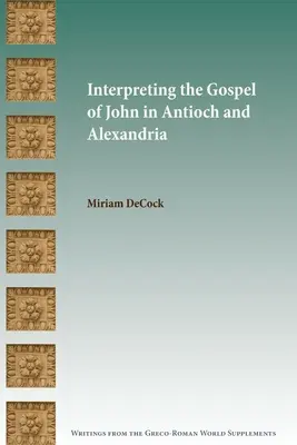 Interpretación del Evangelio de Juan en Antioquía y Alejandría - Interpreting the Gospel of John in Antioch and Alexandria