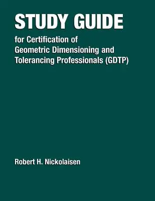 Guía de Estudio para la Certificación de Profesionales en Dimensionado Geométrico y Tolerancias (Gdtp) - Study Guide for the Certification of Geometric Dimensioning and Tolerancing Professionals (Gdtp)