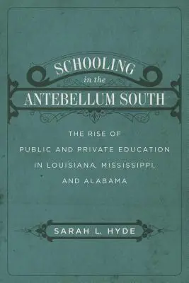 Schooling in the Antebellum South: El auge de la educación pública y privada en Luisiana, Misisipi y Alabama - Schooling in the Antebellum South: The Rise of Public and Private Education in Louisiana, Mississippi, and Alabama