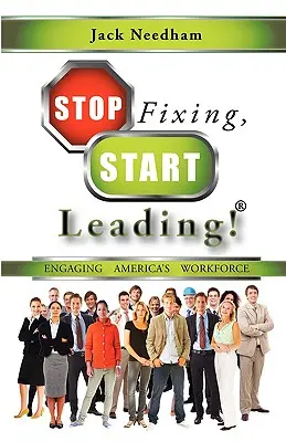 Dejar de arreglar, empezar a liderar Comprometer a la mano de obra estadounidense - Stop Fixing, Start Leading! Engaging America's Workforce