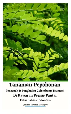 Plant Trees to Prevent and Avoid Tsunami Waves in Coastal Areas (Plantar árboles para prevenir y evitar tsunamis en zonas costeras) Indonesian Edition Hardcover Version (Edición en tapa dura) - Tanaman Pepohonan Pencegah Dan Penghalau Gelombang Tsunami Di Kawasan Pesisir Pantai Edisi Bahasa Indonesia Hardcover Version