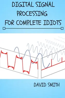 Procesamiento Digital de Señales para Completos Idiotas - Digital Signal Processing for Complete Idiots