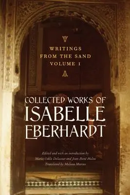 Escritos desde la arena, Volumen 1: Obras completas de Isabelle Eberhardt - Writings from the Sand, Volume 1: Collected Works of Isabelle Eberhardt