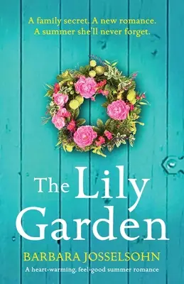 El jardín de los lirios: Un romance veraniego reconfortante y reconfortante - The Lily Garden: A heart-warming, feel-good summer romance