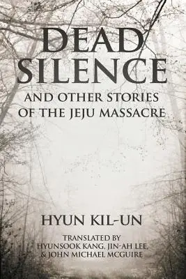 Silencio sepulcral: Y otras historias de la masacre de Jeju - Dead Silence: And Other Stories of the Jeju Massacre