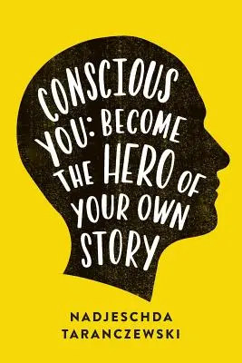 Tú consciente: Conviértete en el héroe de tu propia historia - Conscious You: Become The Hero of Your Own Story