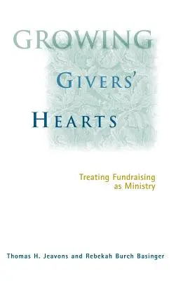 Cultivar el corazón de los donantes: Tratar la captación de fondos como un ministerio - Growing Givers' Hearts: Treating Fundraising as Ministry