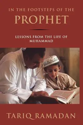 Tras las huellas del Profeta: Lecciones de la vida de Mahoma - In the Footsteps of the Prophet: Lessons from the Life of Muhammad