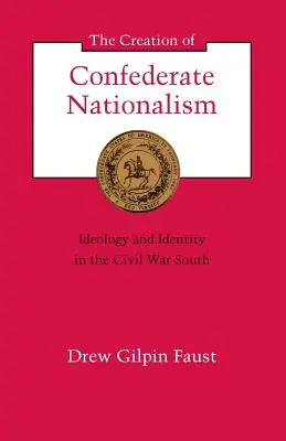 La creación del nacionalismo confederado: ideología e identidad en el Sur de la Guerra Civil - The Creation of Confederate Nationalism: Ideology and Identity in the Civil War South