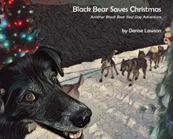 El Oso Negro salva la Navidad: Otra aventura con perros de trineo - Black Bear Saves Christmas: Another Black Bear Sled Dog Adventure