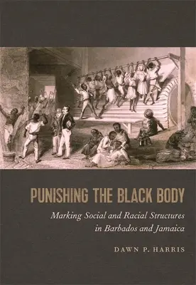 Castigar el cuerpo negro: Marcando las estructuras sociales y raciales en Barbados y Jamaica - Punishing the Black Body: Marking Social and Racial Structures in Barbados and Jamaica