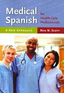 Español médico para profesionales de la salud: Un nuevo enfoque: Un nuevo enfoque - Medical Spanish for Health Care Professionals: A New Approach: A New Approach