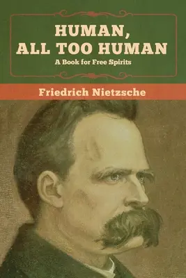 Humano, demasiado humano: Un libro para espíritus libres - Human, All Too Human: A Book for Free Spirits