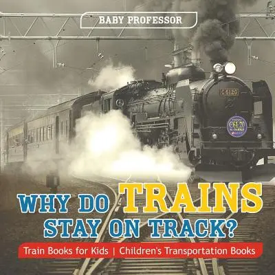¿Por qué los trenes no se salen de la vía? Libros de trenes para niños - Libros infantiles de transporte - Why Do Trains Stay on Track? Train Books for Kids - Children's Transportation Books