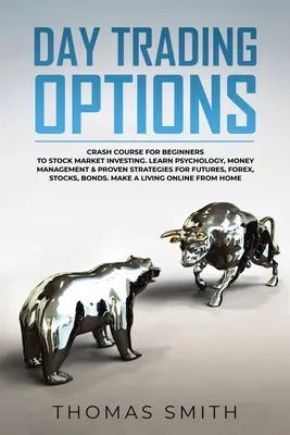 Opciones de comercio de día: Curso acelerado para principiantes a la inversión bursátil. Aprenda Psicología, Gestión del Dinero y Estrategias probadas para Futur - Day trading Options: Crash Course for Beginners to Stock Market Investing. Learn Psychology, Money Management & proven Strategies for Futur