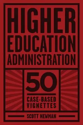 Administración de la Educación Superior: 50 viñetas basadas en casos - Higher Education Administration: 50 Case-Based Vignettes