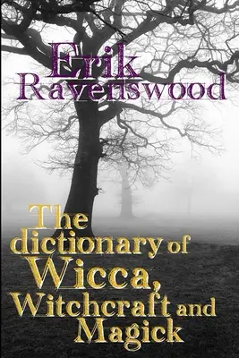 Diccionario de Wicca, Brujería y Magia - The Dictionary of Wicca, Witchcraft and Magick