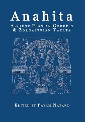 Anahita: Antigua diosa persa y yazata zoroástrica - Anahita: Ancient Persian Goddess and Zoroastrian Yazata