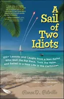 A Sail of Two Idiots: 100+ Lessons and Laughs from a Non-Sailor Who Quit the Rat Race, Took the Helm, and Sailed to a New Life in the Caribbean (Una vela de dos idiotas: más de 100 lecciones y risas de un no navegante que dejó la carrera de ratas, tomó el timón y navegó hacia una nueva vida en el Ca - A Sail of Two Idiots: 100+ Lessons and Laughs from a Non-Sailor Who Quit the Rat Race, Took the Helm, and Sailed to a New Life in the Caribbean