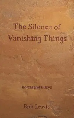 El silencio de las cosas que desaparecen: Poemas y ensayos - The Silence of Vanishing Things: Poems and Essays