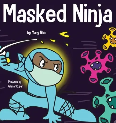 Ninja enmascarado: Un libro infantil sobre la bondad y la prevención de la propagación del racismo y los virus - Masked Ninja: A Children's Book About Kindness and Preventing the Spread of Racism and Viruses