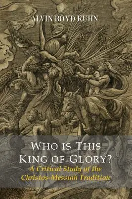 ¿Quién es este Rey de Gloria? Un estudio crítico de la tradición cristo-mesiánica - Who Is This King Of Glory? A Critical Study of the Christos-Messiah Tradition