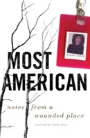 Most American: Notas desde un lugar herido - Most American: Notes from a Wounded Place