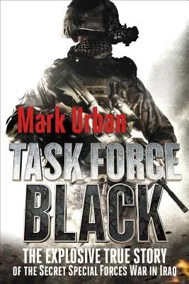 Task Force Black: La explosiva historia real de la guerra secreta de las fuerzas especiales en Irak - Task Force Black: The Explosive True Story of the Secret Special Forces War in Iraq