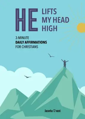 Él levanta mi cabeza: Afirmaciones diarias de 3 minutos para cristianos - He Lifts My Head High: 3-Minute Daily Affirmations for Christians