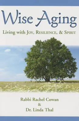 Envejecer con sabiduría: Vivir con alegría, resistencia y espíritu - Wise Aging: Living with Joy, Resilience, and Spirit