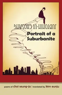 Retrato de un suburbanita: Poemas de Choi Seung-Ja - Portrait of a Suburbanite: Poems of Choi Seung-Ja