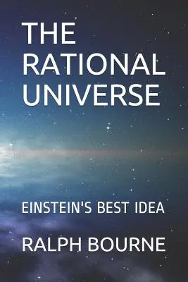 El universo racional: La mejor idea de Einstein - The Rational Universe: Einstein's Best Idea