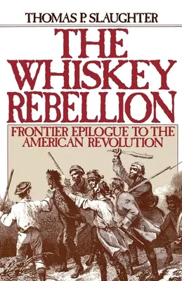 La rebelión del whisky: Epílogo fronterizo de la Revolución Americana - The Whiskey Rebellion: Frontier Epilogue to the American Revolution