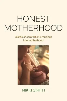 Maternidad sincera: Palabras de consuelo y reflexiones sobre la maternidad - Honest Motherhood: Words of comfort and musings into motherhood