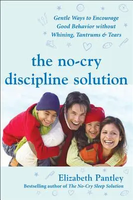 La solución disciplinaria sin gritos: Formas suaves de fomentar el buen comportamiento sin lloriqueos, rabietas ni lágrimas: Prólogo de Tim Seldin - The No-Cry Discipline Solution: Gentle Ways to Encourage Good Behavior Without Whining, Tantrums, and Tears: Foreword by Tim Seldin