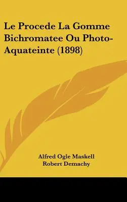 Le Procede La Gomme Bichromatee Ou Photo-Aquateinte (1898)