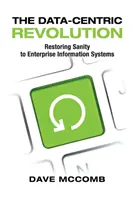 La revolución centrada en los datos: Cómo devolver la cordura a los sistemas de información empresarial - The Data-Centric Revolution: Restoring Sanity to Enterprise Information Systems