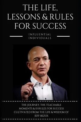 Jeff Bezos: vida, lecciones y reglas para el éxito - Jeff Bezos: The Life, Lessons & Rules for Success