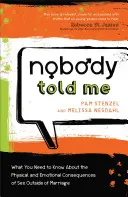 Nadie me lo dijo: Lo que hay que saber sobre las consecuencias físicas y emocionales del sexo fuera del matrimonio - Nobody Told Me: What You Need to Know about the Physical and Emotional Consequences of Sex Outside of Marriage