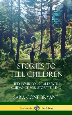 Cuentos para contar a los niños: Cincuenta y cuatro cuentos populares con consejos para contarlos (tapa dura) - Stories to Tell Children: Fifty-Four Folk Tales with Guidance for Storytelling (Hardcover)