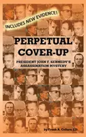 El encubrimiento perpetuo: El misterio del asesinato del presidente John F. Kennedy - Perpetual Cover-Up: President John F. Kennedy's Assassination Mystery