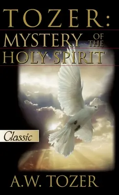 Tozer El Misterio Del Espíritu Santo - Tozer: Mystery Of The Holy Spirit