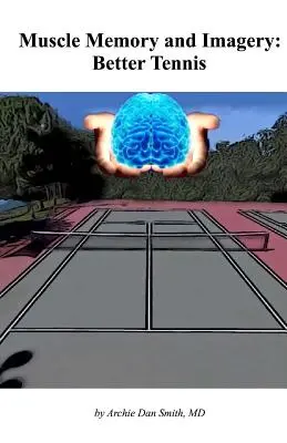 Memoria muscular e imaginación: Mejor tenis - Muscle Memory and Imagery: Better Tennis