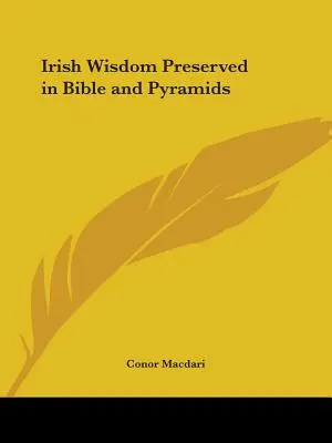 La sabiduría irlandesa preservada en la Biblia y las pirámides - Irish Wisdom Preserved in Bible and Pyramids