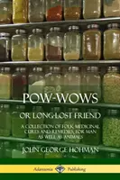 Pow-Wows, or Long-Lost Friend: Una colección de remedios y curas medicinales populares, tanto para el hombre como para los animales - Pow-Wows, or Long-Lost Friend: A Collection of Folk Medicinal Cures and Remedies, for Man as Well as Animals