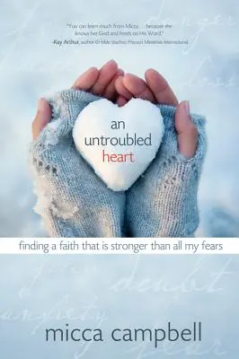 Un corazón inquieto: Encontrar una fe más fuerte que todos mis miedos - An Untroubled Heart: Finding a Faith That Is Stronger Than All My Fears